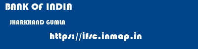 BANK OF INDIA  JHARKHAND GUMLA    ifsc code